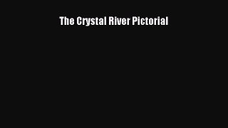 [Read Book] The Crystal River Pictorial  Read Online