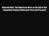 [Read Book] Railroad Noir: The American West at the End of the Twentieth Century (Railroads