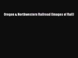 [Read Book] Oregon & Northwestern Railroad (Images of Rail)  EBook
