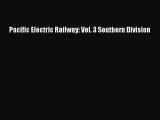 [Read Book] Pacific Electric Railway: Vol. 3 Southern Division  EBook