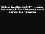 [Read Book] Illustrated Book of Steam and Rail: The History and Development of the Train and