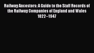 [Read Book] Railway Ancestors: A Guide to the Staff Records of the Railway Companies of England