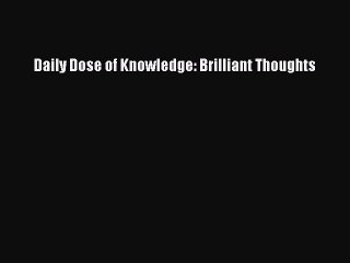 PDF Daily Dose of Knowledge: Brilliant Thoughts  EBook
