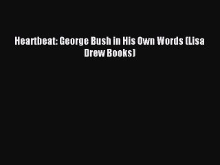 PDF Heartbeat: George Bush in His Own Words (Lisa Drew Books)  Read Online