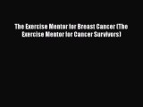 [PDF] The Exercise Mentor for Breast Cancer (The Exercise Mentor for Cancer Survivors) Read