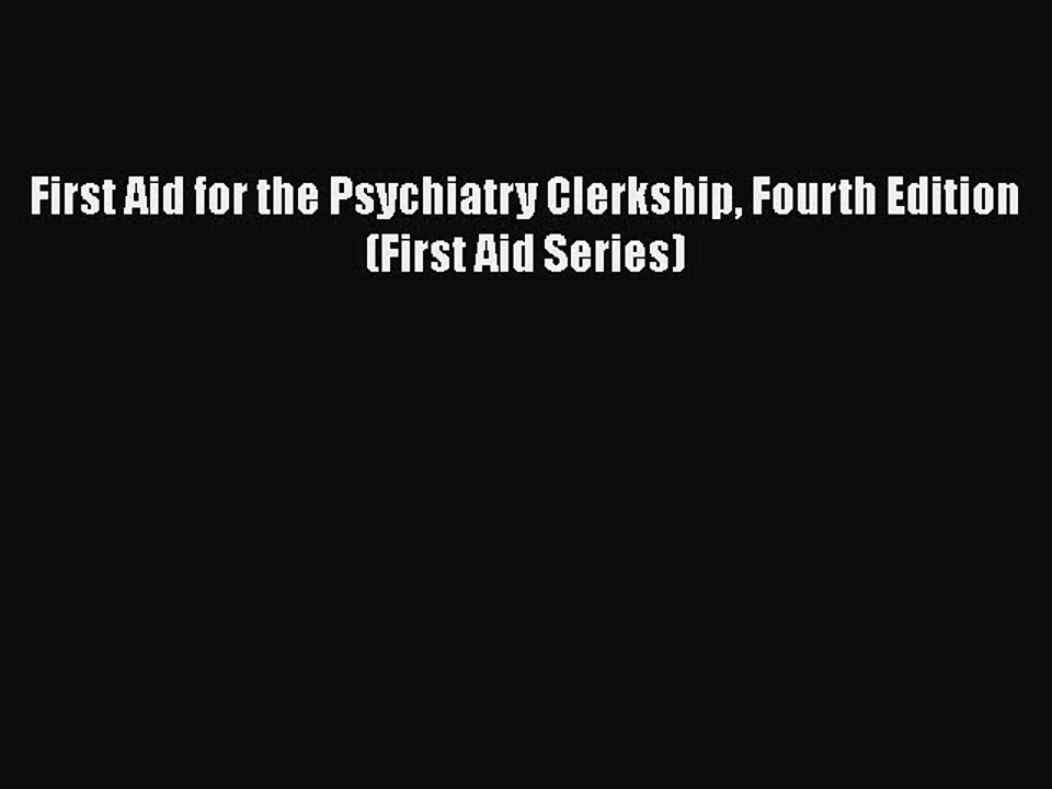 Download First Aid for the Psychiatry Clerkship Fourth Edition (First Aid Series)  Read Online