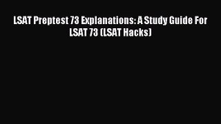 Read LSAT Preptest 73 Explanations: A Study Guide For LSAT 73 (LSAT Hacks) PDF Free