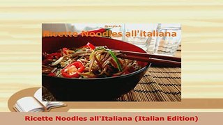 PDF  Ricette Noodles allItaliana Italian Edition PDF Full Ebook