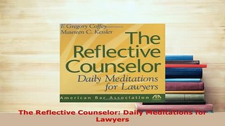 Download  The Reflective Counselor Daily Meditations for Lawyers  Read Online