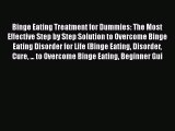 Read Binge Eating Treatment for Dummies: The Most Effective Step by Step Solution to Overcome