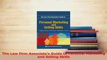 Download  The Law Firm Associates Guide to Personal Marketing and Selling Skills Free Books