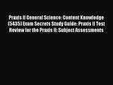 Read Praxis II General Science: Content Knowledge (5435) Exam Secrets Study Guide: Praxis II