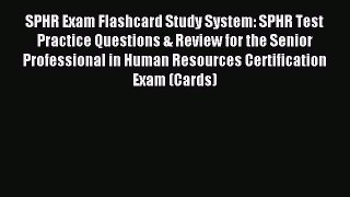Read SPHR Exam Flashcard Study System: SPHR Test Practice Questions & Review for the Senior