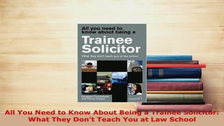 Download  All You Need to Know About Being a Trainee Solicitor What They Dont Teach You at Law  EBook