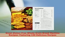 Download  Great GlutenFree WholeGrain Bread Machine Recipes Featuring 150 Delicious Recipes Read Online