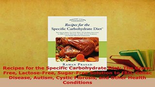 Download  Recipes for the Specific Carbohydrate Diet The GrainFree LactoseFree SugarFree Read Online