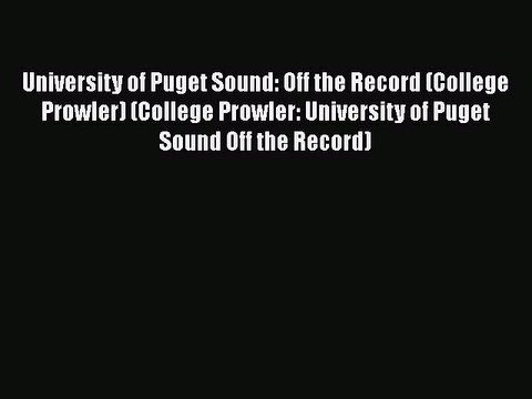 PDF University of Puget Sound: Off the Record (College Prowler) (College Prowler: University