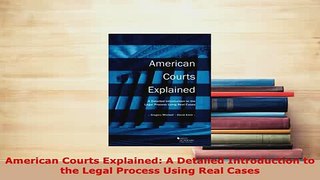 Download  American Courts Explained A Detailed Introduction to the Legal Process Using Real Cases  Read Online