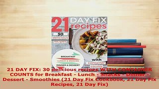 PDF  21 DAY FIX 30 delicious recipes WITH CONTAINER COUNTS for Breakfast  Lunch  Snacks  PDF Book Free