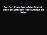 Read Does Every Woman Have an Eating Disorder?: Challenging Our Nation's Fixation with Food