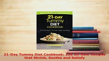 Download  21Day Tummy Diet Cookbook 150 AllNew Recipes that Shrink Soothe and Satisfy Read Online