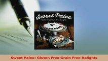 PDF  Sweet Paleo Gluten Free Grain Free Delights PDF Book Free