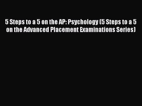 PDF 5 Steps to a 5 on the AP: Psychology (5 Steps to a 5 on the Advanced Placement Examinations