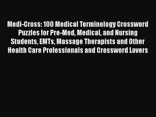 Download Medi-Cross: 100 Medical Terminology Crossword Puzzles for Pre-Med Medical and Nursing
