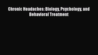 Read Chronic Headaches: Biology Psychology and Behavioral Treatment Ebook Free
