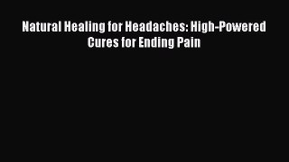 Read Natural Healing for Headaches: High-Powered Cures for Ending Pain Ebook Free