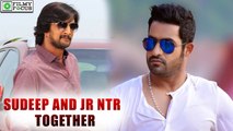 Sudeep & Jr NTR get special mention together | filmyfocus.com