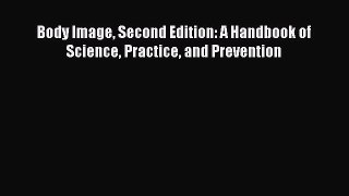 [PDF] Body Image Second Edition: A Handbook of Science Practice and Prevention Read Online