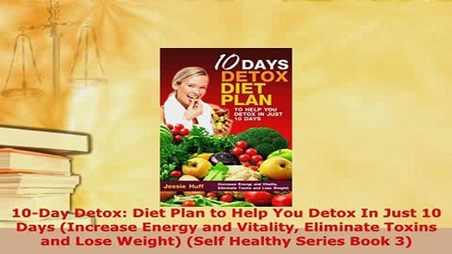 Download 10Day Detox Diet Plan to Help You Detox In Just 10 Days Increase Energy and Vitality Download Online