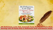 PDF  30 Delicious Low Fat Canned Tuna Recipes Turn that boring can of tuna into a delicious Read Online