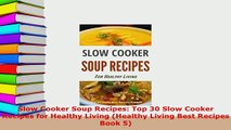 PDF  Slow Cooker Soup Recipes Top 30 Slow Cooker Recipes for Healthy Living Healthy Living Read Full Ebook