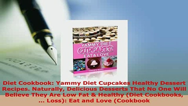 Download Diet Cookbook Yammy Diet Cupcakes Healthy Dessert Recipes Naturally Delicious Desserts Read Full Ebook