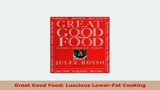 PDF  Great Good Food Luscious LowerFat Cooking Download Full Ebook