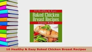 Download  10 Healthy  Easy Baked Chicken Breast Recipes Free Books