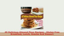 PDF  45 Delicious Almond Flour Recipes  Gluten Free Breakfast Lunch Snacks And Dessert Download Online