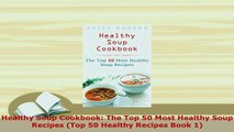 Download  Healthy Soup Cookbook The Top 50 Most Healthy Soup Recipes Top 50 Healthy Recipes Book PDF Online