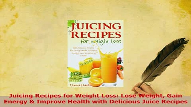 Download Juicing Recipes for Weight Loss Lose Weight Gain Energy Improve Health with Delicious Download Online