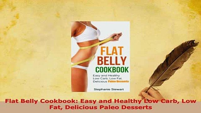 Download Flat Belly Cookbook Easy and Healthy Low Carb Low Fat Delicious Paleo Desserts PDF Full Ebook