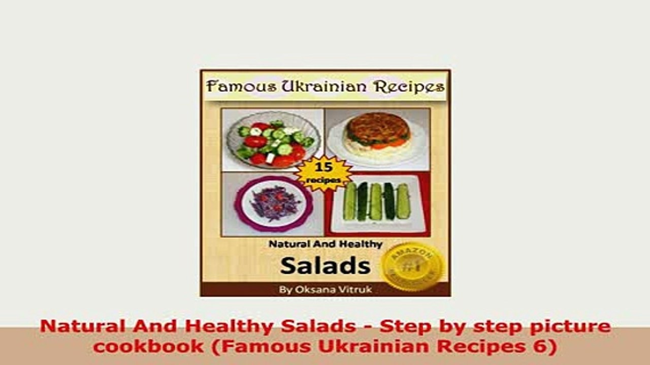PDF  Natural And Healthy Salads  Step by step picture cookbook Famous Ukrainian Recipes 6 Read Online