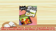 Download  Eat Smart Light Meals Salads and Vegetable Recipes After a Painful Week in the Office 2 Free Books