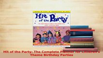 Download  Hit of the Party The Complete Planner for Childrens Theme Birthday Parties Read Online