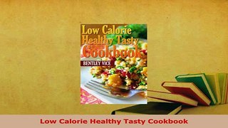 PDF  Low Calorie Healthy Tasty Cookbook PDF Full Ebook