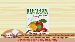 Download  Detox Diet Foods Demystified Discover The Secrets of the Best 28 Detox Superfoods for Read Full Ebook