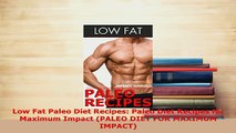 Download  Low Fat Paleo Diet Recipes Paleo Diet Recipes for Maximum Impact PALEO DIET FOR MAXIMUM PDF Full Ebook