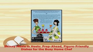 Download  Skinny Meals in Heels PrepAhead FigureFriendly Dishes for the Busy Home Chef PDF Online