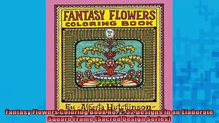 FREE PDF  Fantasy Flowers Coloring Book No 2 32 Designs in an Elaborate Square Frame Sacred  FREE BOOOK ONLINE